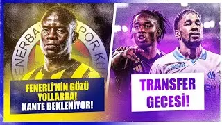 “Kante Geliyor” İddiası | En Nesyri Al Ittihad’da | Galatasaray ve Beşiktaş’tan Transfer Hamleleri