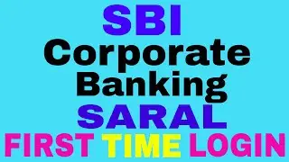 [Hindi] SBI Corporate Internet banking SARAL-first time login Step BY Step Process|  net Banking