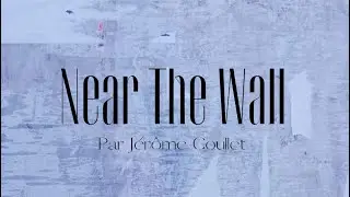 NEAR THE WALL - J&Eacute;R&Ocirc;ME COULLET