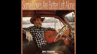 Don Franciss - Some Loves Are Better Left Alone