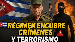 🇨🇺 R&eacute;gimen Cubano: Encubrimiento de Cr&iacute;menes y V&iacute;nculos con el Terrorismo 🚨  | D&iacute;a Cero