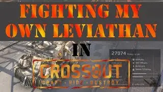 CROSSOUT - Fighting My Own Top-Tier Leviathan