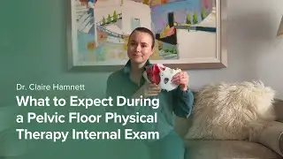 What to Expect During a Pelvic Floor Physical Therapy Internal Exam | Demo with Dr. Claire Hamnett