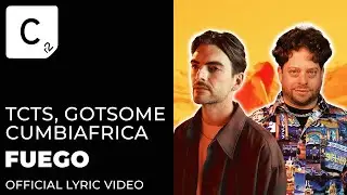 TCTS, GotSome Ft. Cumbiafrica - Fuego - Official Lyric Video