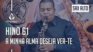 🎷  Hino 61 - A Minha Alma Deseja Ver-te - Sax Alto - CCB - Allan Oliveira 🎷