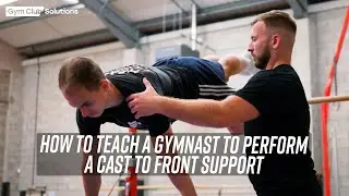 HOW TO TEACH A GYMNAST TO PERFORM A CAST TO FRONT SUPPORT