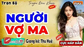 Truyện Đêm Khuya Đặc Sắc Nhất:  NGƯỜI VỢ MA  –  Khi Tình Yêu Hóa Hồn Ma #mcthuhue