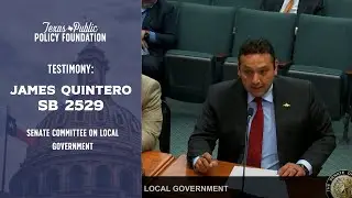 TPPF's James Quintero testifies in support of SB 2529 in the Senate Committee on Local Government