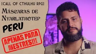 Narrando Máscaras de Nyarlathotep COM SPOILLERS - Peru [Chamado de Cthulhu RPG]