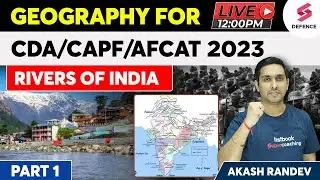 Rivers of India | Part - 1 | Geography for CDS/CAPF/AFCAT 2023 | By Akash Randev