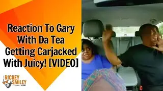 Reaction To Gary With Da Tea Getting Carjacked With Juicy!