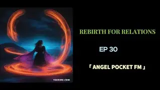 REBIRTH FOR RELATION EP 30  ||New Story||Create By Angel Novel FM | AUDIO FM |