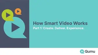 How Smart Video Works | Part 1: Create. Deliver. Experience.