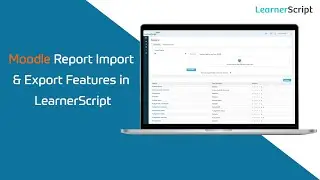Moodle Reports Import & Export Feature In LearnerScript | How to Import & Export Moodle Reports