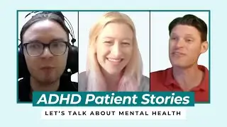 ADHD- Three Patient Stories about Life Before & After ADHD Treatment (The ADHD patient experience)