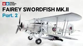 BUILD TAMIYA FAIREY SWORDFISH MK. II  1/48 scale Part. 2