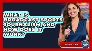 What Is Broadcast Sports Journalism And How Does It Work? - Media Jobs