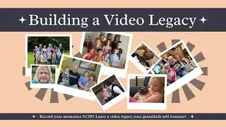 Why Am I Building A Video Legacy For My Grandkids? #legacy