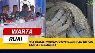 BEA CUKAI UNGKAP PENYELUNDUPAN ROTAN, TANPA TERSANGKA