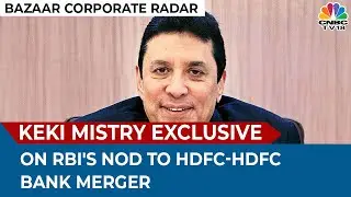 Exclusive: Keki Mistry On RBI's Nod To HDFC & HDFC Bank Merger | Bazaar Corporate Radar | CNBC-TV18
