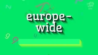 EUROPE-WIDE - HOW TO SAY EUROPE-WIDE?