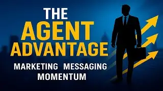 Mastering The Agent Advantage: Marketing, Messaging & Momentum | Agent Training for Success