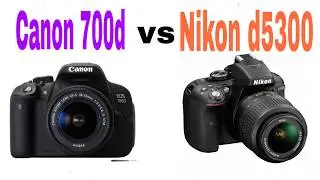 CANON 700d VS KIKON DSLR D5300 WHiCH ONE IS BETTER ?