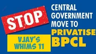 Privatisation of BPCL /Protest Against Privatisation : Vijay's Whims 11
