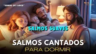 Salmos Cantados para Dormir | Descansa en la paz y protección de Dios
