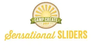Camp Create 2017 - Sensational Sliders