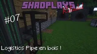 [FR] ShadPlays Reloaded #07 - Logistics Pipe en bois !
