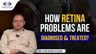 Retinal Diseases & Modern Treatment Options Explained | Dr GVN Ramakumar | Centre For Sight Indore