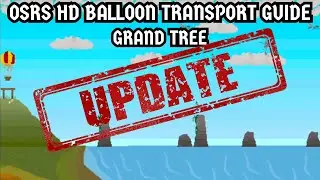 [OSRS HD Balloon Transportation Guide] Grand Tree - UPDATE