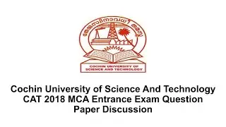 CUSAT MCA Entrance Exam CAT (Common Admission Test) - 2018 Question Paper Discussion (Answer Key)