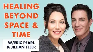 Healing Beyond Space and Time with Dr Eric Pearl and Jillian Fleer