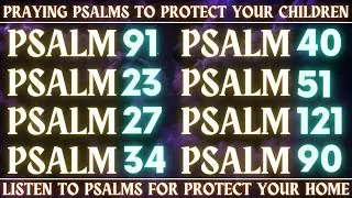 PRAYING PSALMS TO PROTECT YOUR CHILDREN - LISTEN TO PSALMS FOR PROTECT YOUR HOME