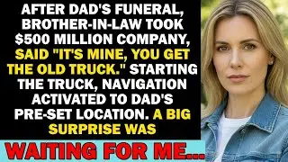 After My Dad's Funeral, Brother in law Took Over My Company   $500 Million, But A Mysterious Truck