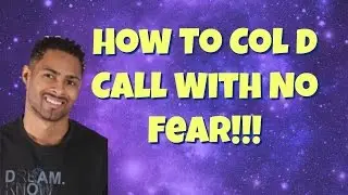 How To Cold Call With No Fear Of Rejection!!...