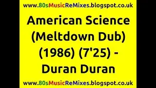 American Science (Meltdown Dub) - Duran Duran | 80s Club Mixes | 80s Club Music | 80s Dance Music