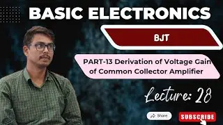 Basic Electronics Lec. 28 Derivation of Voltage Gain of Common Collector Amplifier. 