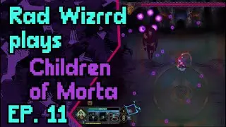 Rad Wizrrd plays Children of Morta [ep. 11]
