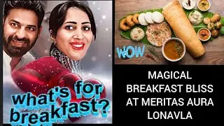 MAGICAL BREAKFAST BLISS AT MERITAS AURA LONAVLA❤️❤️ 