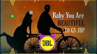 Baby You Are So Beautiful Mix By Dj GS jbp, dj crazy Jbp, dj jbp New song 2021🔥