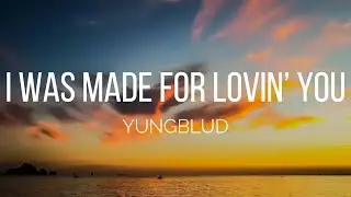 YUNGBLUD - I Was Made For Lovin’ You (Lyrics)
