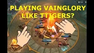 PLAYING VAINGLORY LIKE TTIGERS?