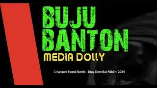 Buju Banton - Media Dolly - Drag Dem Bat Riddim - 2024 Remix