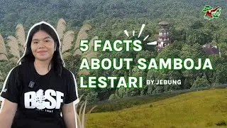 5 FACTS ABOUT SAMBOJA LESTARI!