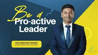Be a Pro-active Leader! | Adv. Abhilash Thomas | Chief Executive Officer, IndusViva