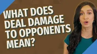 What does deal damage to opponents mean?