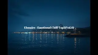 Elonaire &ndash; Emotional Chill Top3 (Vol.6)